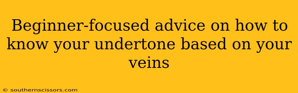 Beginner-focused advice on how to know your undertone based on your veins