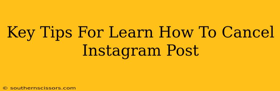Key Tips For Learn How To Cancel Instagram Post