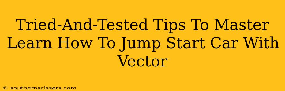 Tried-And-Tested Tips To Master Learn How To Jump Start Car With Vector
