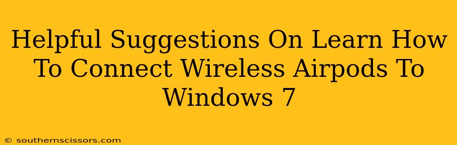 Helpful Suggestions On Learn How To Connect Wireless Airpods To Windows 7