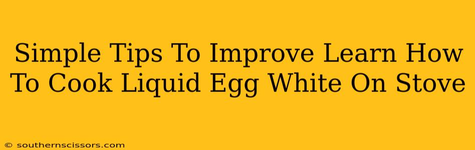 Simple Tips To Improve Learn How To Cook Liquid Egg White On Stove